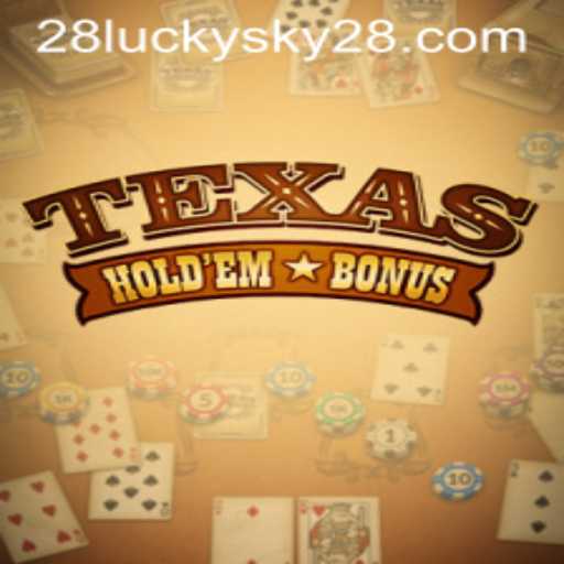 Exploring the Thrills of Texas Hold'em Bonus with LUCKYSKY28
